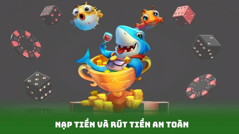 Nạp tiền và rút tiền an toàn